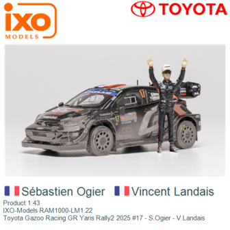 Product 1:43 | IXO-Models RAM1000-LM1.22 | Toyota Gazoo Racing GR Yaris Rally2 2025 #17 - S.Ogier - V.Landais