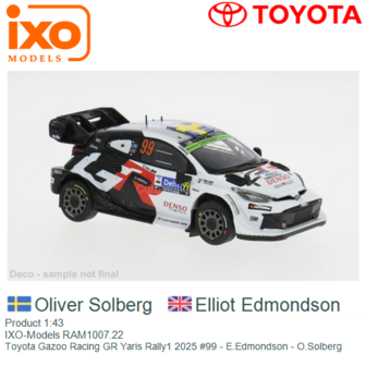 Product 1:43 | IXO-Models RAM1007.22 | Toyota Gazoo Racing GR Yaris Rally1 2025 #99 - E.Edmondson - O.Solberg