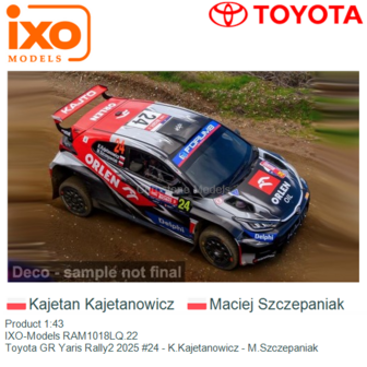 Product 1:43 | IXO-Models RAM1018LQ.22 | Toyota GR Yaris Rally2 2025 #24 - K.Kajetanowicz - M.Szczepaniak