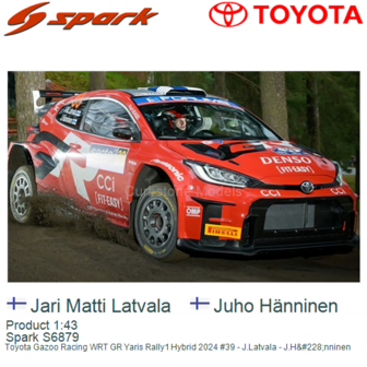 Product 1:43 | Spark S6879 | Toyota Gazoo Racing WRT GR Yaris Rally1 Hybrid 2024 #39 - J.Latvala - J.H&amp;#228;nninen