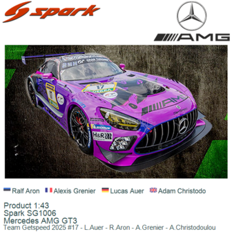 Product 1:43 | Spark SG1006 | Mercedes AMG GT3 | Team Getspeed 2025 #17 - L.Auer - R.Aron - A.Grenier - A.Christodoulou