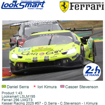 Product 1:43 | Looksmart LSLM195 | Ferrari 296 LMGT3 | Kessel Racing 2025 #57 - D.Serra - C.Stevenson - I.Kimura