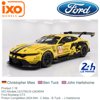 Product 1:18 | IXO-Models LEGTMUS-LM24044 | Ford Mustang GT3 | Proton Competition 2024 #44 - C.Mies - B.Tuck  - J.Hartshorne
