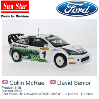 Product 1:18 | Sunstar 3912 | Ford Focus RS Cosworth WRC03 2005 #1 - C.McRae - D.Senior