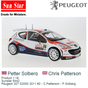 Product 1:18 | Sunstar 5442 | Peugeot 207 S2000 2011 #2 - C.Patterson - P.Solberg