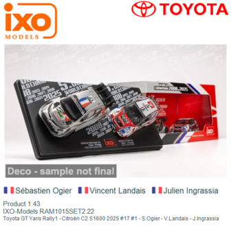 Product 1:43 | IXO-Models RAM1015SET2.22 | Toyota GT Yaris Rally1 - Citro&euml;n C2 S1600 2025 #17 #1 - S.Ogier - V.Landais - J