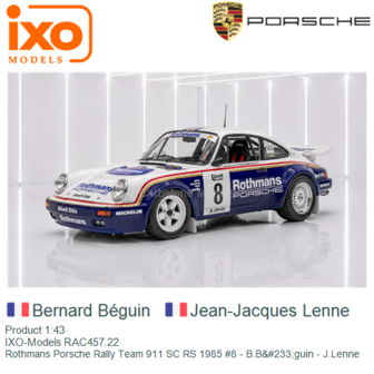 Product 1:43 | IXO-Models RAC457.22 | Rothmans Porsche Rally Team 911 SC RS 1985 #8 - B.B&amp;#233;guin - J.Lenne