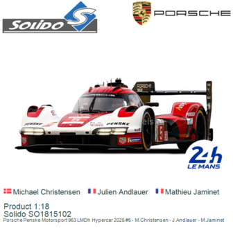 Product 1:18 | Solido SO1815102 | Porsche Penske Motorsport 963 LMDh Hypercar 2025 #5 - M.Christensen - J.Andlauer - M.Jaminet