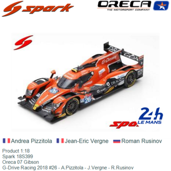 Product 1:18 | Spark 18S399 | Oreca 07 Gibson | G-Drive Racing 2018 #26 - A.Pizzitola - J.Vergne - R.Rusinov