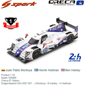 Product 1:18 | Spark 18S695 | Oreca 07 Gibson | DragonSpeed USA 2021 #21 - J.Montoya - B.Hanley - H.Hedman