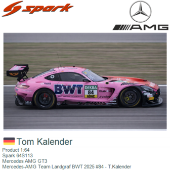 Product 1:64 | Spark 64S113 | Mercedes AMG GT3 | Mercedes-AMG Team Landgraf BWT 2025 #84 - T.Kalender