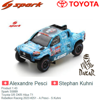 Product 1:43 | Spark S5889 | Toyota GR DKR Hilux T1 | Rebellion Racing 2023 #251 - A.Pesci - S.Kuhni