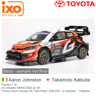 Product 1:18 | IXO-Models 18RMC282A.22-SF | Toyota Gazoo Racing GR Yaris Rally1 2026 #18 - A.Johnston - T.Katsuta
