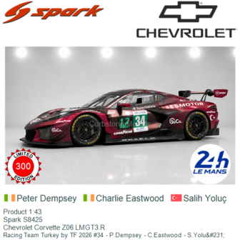 Product 1:43 | Spark S8425 | Chevrolet Corvette Z06 LMGT3.R | Racing Team Turkey by TF 2026 #34 - P.Dempsey - C.Eastwood - S.Yo
