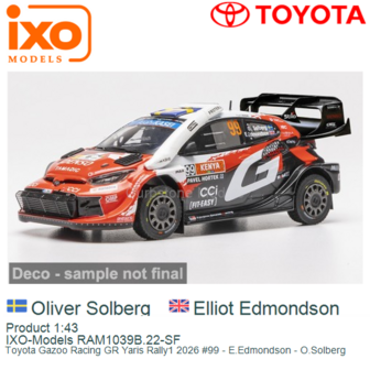 Product 1:43 | IXO-Models RAM1039B.22-SF | Toyota Gazoo Racing GR Yaris Rally1 2026 #99 - E.Edmondson - O.Solberg