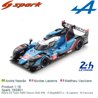 Product 1:18 | Spark 18S801 | Alpine Elf Team A480 Gibson 2022 #36 - A.Negr&amp;#227;o - N.Lapierre - M.Vaxiviere