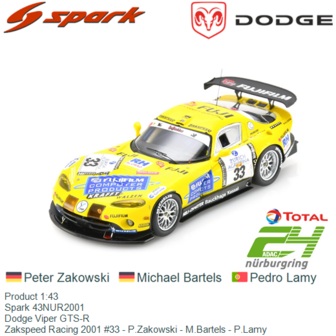 Product 1:43 | Spark 43NUR2001 | Dodge Viper GTS-R | Zakspeed Racing 2001 #33 - P.Zakowski - M.Bartels - P.Lamy