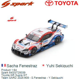 Product 1:64 | Spark 64SGT25039 | Toyota GR Supra GT | Team SARD 2025 #39 - S.Fenestraz - Y.Sekiguchi