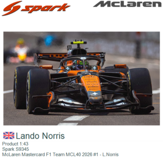 Product 1:43 | Spark S9345 | McLaren Mastercard F1 Team MCL40 2026 #1 - L.Norris