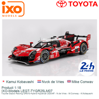Product 1:18 | IXO-Models LEGT-TYGR25LM07 | Toyota Gazoo Racing GR010 Hybrid Hypercar 2025 #7 - N.de Vries - M.Conway - K.Kobay