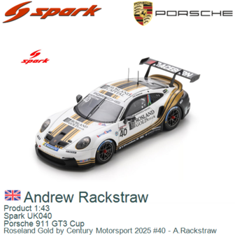 Product 1:43 | Spark UK040 | Porsche 911 GT3 Cup | Roseland Gold by Century Motorsport 2025 #40 - A.Rackstraw