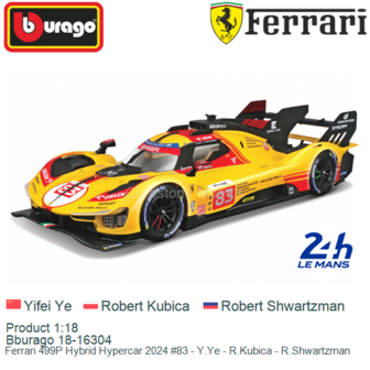 Product 1:18 | Bburago 18-16304 | Ferrari 499P Hybrid Hypercar 2024 #83 - Y.Ye - R.Kubica - R.Shwartzman