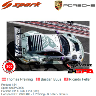 Product 1:64 | Spark 64SPA2026 | Porsche 911 GT3 R EVO (992) | Lionspeed GP 2026 #80 - T.Preining - R.Feller - B.Buus