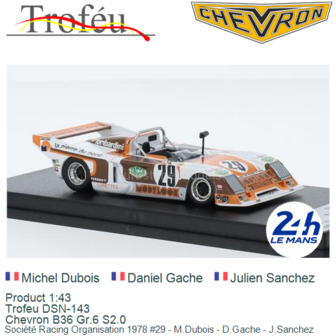 Product 1:43 | Trofeu DSN-143 | Chevron B36 Gr.6 S2.0 | Soci&eacute;t&eacute; Racing Organisation 1978 #29 - M.Dubois - D.Gache - J