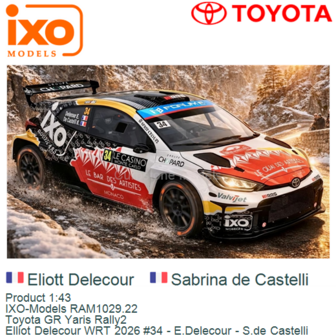 Product 1:43 | IXO-Models RAM1029.22 | Toyota GR Yaris Rally2 | Elliot Delecour WRT 2026 #34 - E.Delecour - S.de Castelli