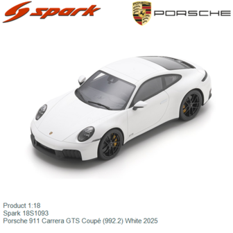 Product 1:18 | Spark 18S1093 | Porsche 911 Carrera GTS Coup&eacute; (992.2) White 2025
