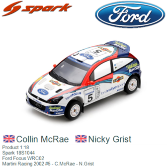 Product 1:18 | Spark 18S1044 | Ford Focus WRC02 | Martini Racing 2002 #5 - C.McRae - N.Grist