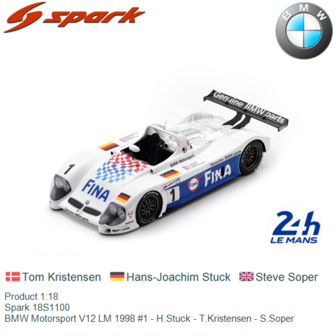 Product 1:18 | Spark 18S1100 | BMW Motorsport V12 LM 1998 #1 - H.Stuck - T.Kristensen - S.Soper