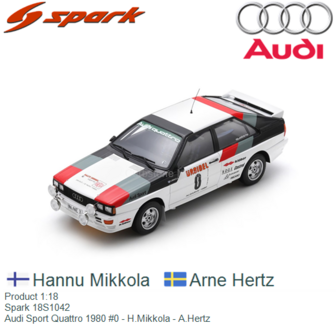 Product 1:18 | Spark 18S1042 | Audi Sport Quattro 1980 #0 - H.Mikkola - A.Hertz