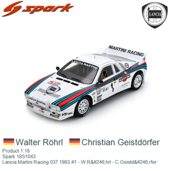 Product 1:18 | Spark 18S1043 | Lancia Martini Racing 037 1983 #1 - W.R&amp;#246;hrl - C.Geistd&amp;#246;rfer