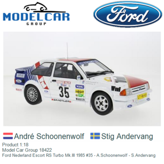 Product 1:18 | Model Car Group 18422 | Ford Nederland Escort RS Turbo Mk.III 1985 #35 - A.Schoonenwolf - S.Andervang