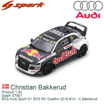 Product 1:43 | Spark S7801 | EKS Audi Sport S1 EKS RX Quattro 2018 #13 - C.Bakkerud