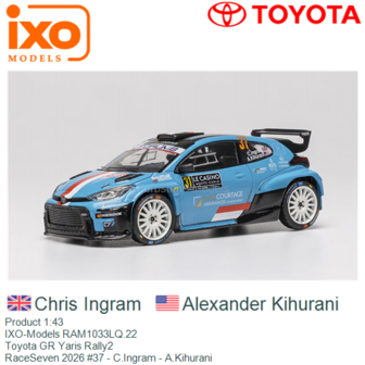 Product 1:43 | IXO-Models RAM1033LQ.22 | Toyota GR Yaris Rally2 | RaceSeven 2026 #37 - C.Ingram - A.Kihurani