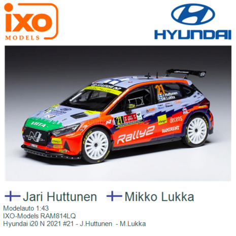 Modelauto 1:43 | IXO-Models RAM814LQ | Hyundai i20 N 2021 #21 - J.Huttunen  - M.Lukka 
