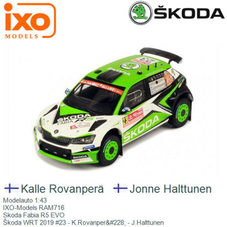 Modelauto 1:43 | IXO-Models RAM716 | Skoda Fabia R5 EVO | Škoda WRT 2019 #23 - K.Rovanper&#228; - J.Halttunen