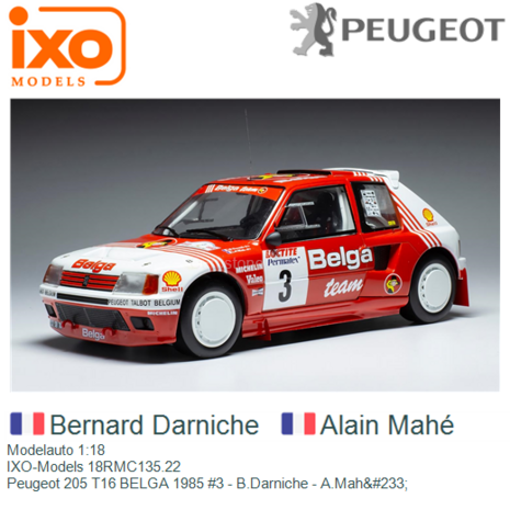 Modelauto 1:18 | IXO-Models 18RMC135.22 | Peugeot 205 T16 BELGA 1985 #3 - B.Darniche - A.Mah&#233;