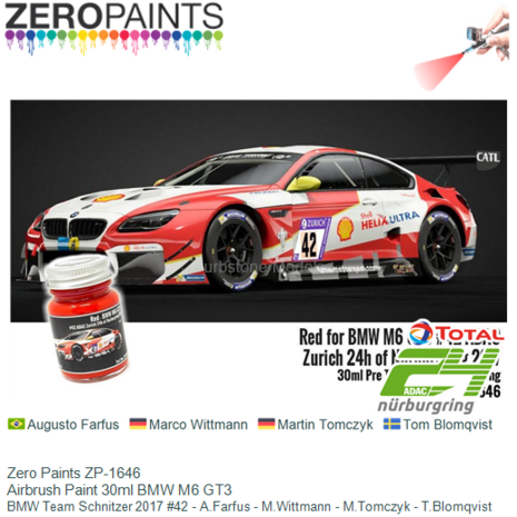  | Zero Paints ZP-1646 | Airbrush Paint 30ml BMW M6 GT3 | BMW Team Schnitzer 2017 #42 - A.Farfus - M.Wittmann - M.Tomczyk - T.B