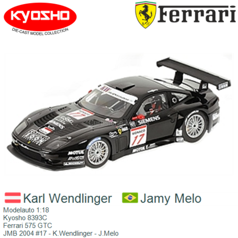 Modelauto 1:18 | Kyosho 8393C | Ferrari 575 GTC | JMB 2004 #17 - K.Wendlinger - J.Melo
