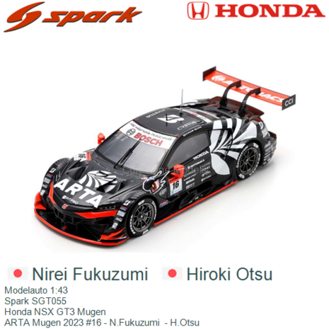 Modelauto 1:43 | Spark SGT055 | Honda NSX GT3 Mugen | ARTA Mugen 2023 #16 - N.Fukuzumi  - H.Otsu