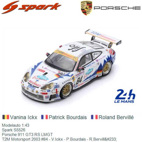 Modelauto 1:43 | Spark S5526 | Porsche 911 GT3 RS LMGT | T2M Motorsport 2003 #84 - V.Ickx - P.Bourdais - R.Bervill&#233;