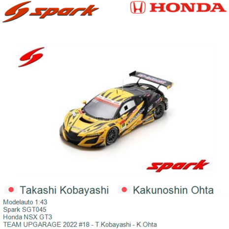 Modelauto 1:43 | Spark SGT045 | Honda NSX GT3 | TEAM UPGARAGE 2022 #18 - T.Kobayashi - K.Ohta 