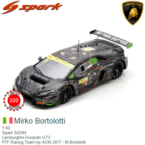 1:43 | Spark SA244 | Lamborghini Huracán GT3 | FFF Racing Team by ACM 2017 - M.Bortolotti
