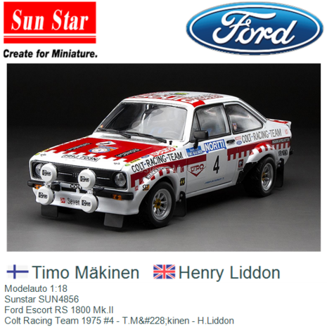 Modelauto 1:18 | Sunstar SUN4856 | Ford Escort RS 1800 Mk.II | Colt Racing Team 1975 #4 - T.M&#228;kinen - H.Liddon