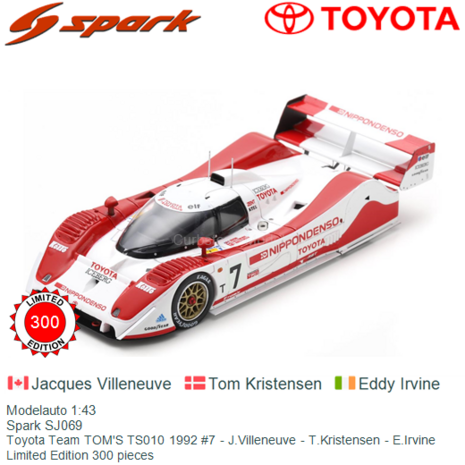 Modelauto 1:43 | Spark SJ069 | Toyota Team TOM'S TS010 1992 #7 - J.Villeneuve - T.Kristensen - E.Irvine