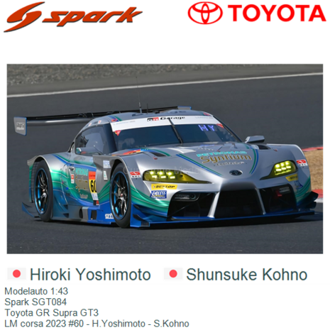 Modelauto 1:43 | Spark SGT084 | Toyota GR Supra GT3 | LM corsa 2023 #60 - H.Yoshimoto - S.Kohno