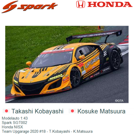 Modelauto 1:43 | Spark SGT002 | Honda NISX | Team Upgarage 2020 #18 - T.Kobayashi - K.Matsuura